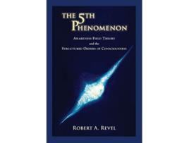 Livro The 5th Phenomenon Awareness Field Theory and the Structured Orders Of Consciousness de Robert a Revel (Inglês)