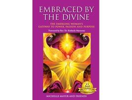 Livro Embraced by the Divine The Emerging Womans Gateway to Power Passion and Purpose de Michelle Mayur (Inglês)