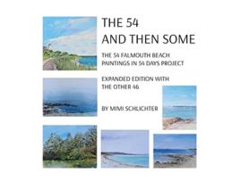 Livro The 54 And Then Some The 54 Falmouth Beach Paintings in 54 Days Project expanded edition with The Other 46 de Mimi Schlichter (Inglês)