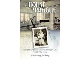 Livro The House in Prague How a Stolen House Helped an Immigrant Girl Find Her Way Home de Anna Nessy Perlberg (Inglês)