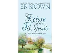 Livro Return of the Pale Feather Time Walkers Book 2 de EB Brown (Inglês)