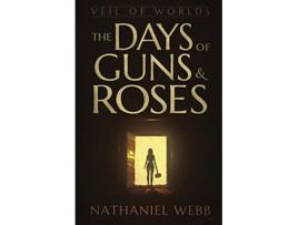 Livro The Days of Guns and Roses Veil of Worlds de Nathaniel Webb (Inglês)