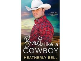 Livro Built like a Cowboy Marriage of convenience romance The Cowboys of Stone Ridge de Heatherly Bell (Inglês)
