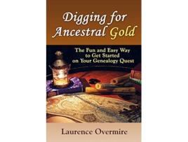 Livro Digging for Ancestral Gold The Fun and Easy Way to Get Started on Your Genealogy Quest de Laurence Overmire (Inglês)