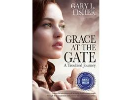Livro Grace at the Gate A troubled journey de Gary L Fisher (Inglês)
