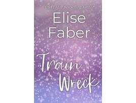 Livro Train Wreck Life Sucks de Elise Faber (Inglês)