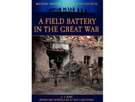 Livro Field Battery in the Great War de C A Rose (Inglês - Capa Dura)