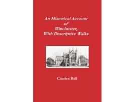 Livro An Historical Account of Winchester with Descriptive Works de Charles Ball (Inglês)