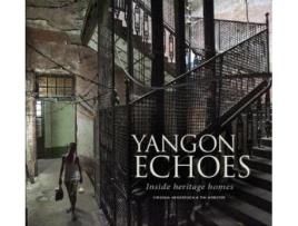 Livro Yangon Echoes Inside Heritage Homes de Virginia Henderson e Tim Webster (Inglês)
