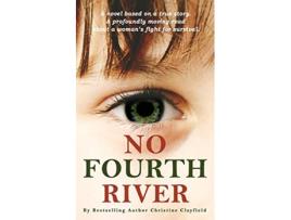 Livro No Fourth River A Novel Based on a True Story A profoundly moving read about a womans fight for survival de Christine Clayfield (Inglês)