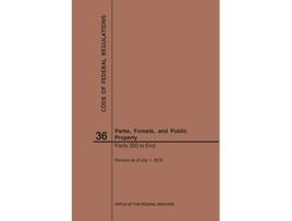 Livro Code of Federal Regulations Title 36, Parks, Forests and Public Property, Parts 300End, 2019 de Nara (Inglês)
