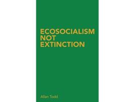 Livro Ecosocialism Not Extinction de Allan Todd (Inglês)