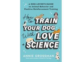 Livro How to Train Your Dog with Love Science de Annie Grossman (Inglês)