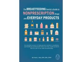 Livro The Breastfeeding Family's Guide to Nonprescription Drugs and Everyday Products de Frank J. Nice (Inglês)