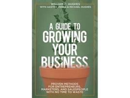 Livro A Guide to Growing Your Business de William D Hughes Aastha Verma Michael Hughes (Inglês)