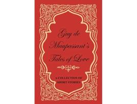 Livro Guy de Maupassants Tales of Love A Collection of Short Stories de Guy De Maupassant (Inglês)