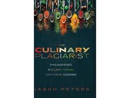 Livro The Culinary Plagiarist MisAdventures of a Lusty Thieving GodFearing Gourmand de Jason Peters (Inglês)