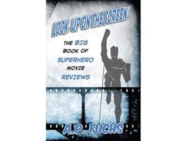 Livro Look Up on the Screen the Big Book of Superhero Movie Reviews de A P Fuchs (Inglês)