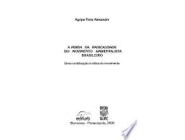 Livro A perda da radicalidade do movimento ambientalista brasileiro: Uma contribuic¸a~o a` cri´tica do movimento de Agripa Faria Alexandre (Português do Brasil)