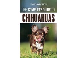 Livro The Complete Guide to Chihuahuas Finding Raising Training Protecting and Loving your new Chihuahua Puppy de David Anderson (Inglês - Capa Dura)