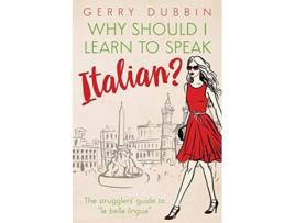 Livro Why Should I Learn to Speak Italian The Strugglers Guide to La Bella Lingua de Dubbin Gerry (Inglês)