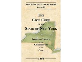 Livro The Civil Code of the State of New York New York Field Codes 18501865 de David Dudley Field (Inglês)