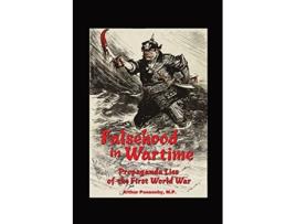 Livro Falsehood in Wartime Propaganda Lies of the First World War de Arthur Ponsonby (Inglês)