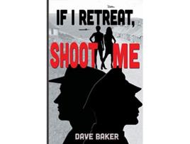 Livro If I Retreat Shoot Me de Dave Baker (Inglês)