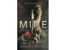 Livro Mine A Psychological Thriller When Bad Things Happen de Dr Sharon A Mitchell (Inglês)