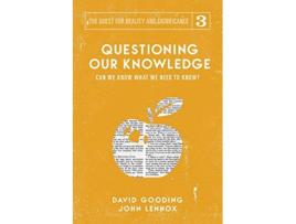 Livro Questioning our Knowledge Can we Know What we Need to Know The Quest for Reality and Significance de David W Gooding John C Lennox (Inglês)