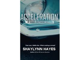 Livro Acceleration A High Octane Novel de Shaylynn Hayes (Inglês)