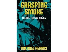 Livro Grasping Smoke A Cade Taylor Novel de Michael Hearns (Inglês)