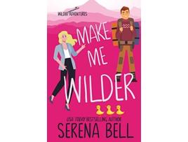 Livro Make Me Wilder Wilder Adventures de Serena Bell (Inglês)