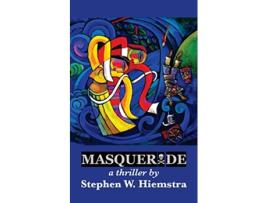 Livro Masquerade A Thriller de Stephen W Hiemstra (Inglês)