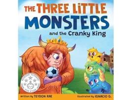 Livro The Three Little Monsters and the Cranky King A Story About Friendship Kindness and Accepting Differences de Teydon Rae (Inglês)