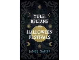 Livro Yule Beltane and Halloween Festivals Folklore History Series de James Napier (Inglês)