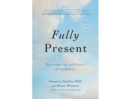 Livro Fully Present The Science, Art, and Practice of Mindfulness de Susan L Smalley Phd e Diana Winston (Inglês)