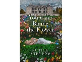 Livro You Cant Blame the Flower de Ruthie Stevens (Inglês)