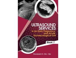 Livro Ultrasound Services in An Early Pregnancy and Acute Gynaecological Unit Book1 de Oluwakemi Ola Ojo (Inglês)