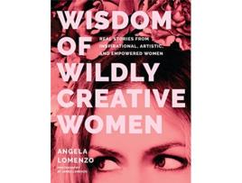 Livro Wisdom of Wildly Creative Women de Angela Lomenzo (Inglês - Capa Dura)