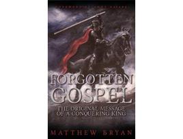 Livro Forgotten Gospel The Original Message of a Conquering King de Matthew Bryan (Inglês)