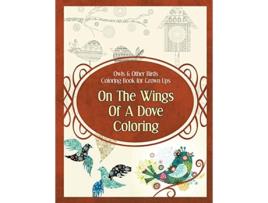 Livro Owls Other Birds Coloring Book for Grown Ups On The Wings Of A Dove Coloring Owl Coloring Books de Poppy Sure (Inglês)