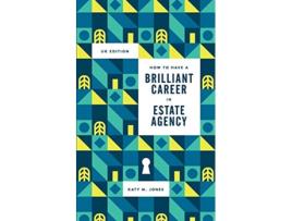 Livro How to have a Brilliant Career in in Estate Agency The ultimate guide to success in the property industry de Katy M Jones (Inglês)