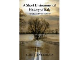 Livro A Short Environmental History of Italy Variety and Vulnerability de Gabriella Corona (Inglês)