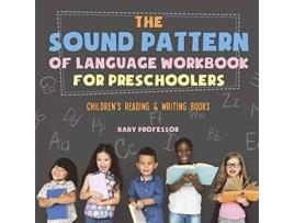 Livro The Sound Pattern of Language Workbook for Preschoolers Childrens Reading Writing Books de Baby Professor (Inglês)