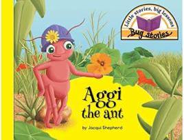 Livro Aggi the ant Little stories big lessons Bug Stories de Jacqui Shepherd (Inglês)