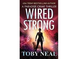 Livro Wired Strong Vigilante Justice Thriller Series Paradise Crime Thrillers de Toby Neal (Inglês)