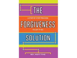 Livro The Forgiveness Solution A Step by Step Process to Let It Go de Rev Misty Tyme (Inglês)