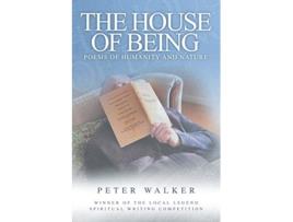 Livro The House of Being Poems of Humanity and Nature de Peter Walker (Inglês)