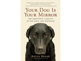 Livro Your Dog is Your Mirror de Kevin Behan (Inglês)